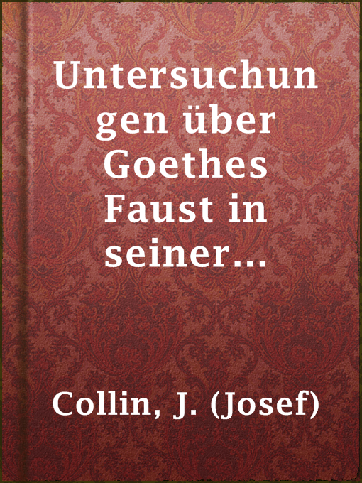 Title details for Untersuchungen über Goethes Faust in seiner ältesten Gestalt by J. (Josef) Collin - Available